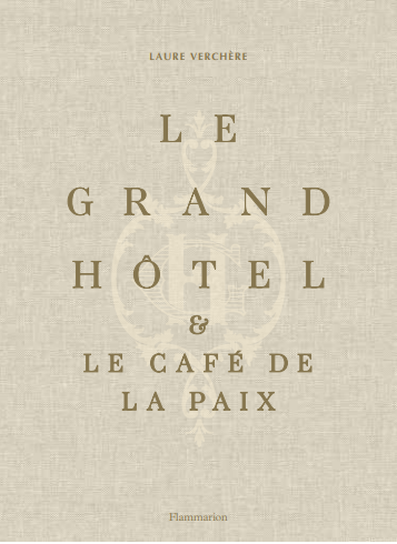 « Le Grand Hôtel et le Café de la Paix », nouvel ouvrage de Laure Verchère
